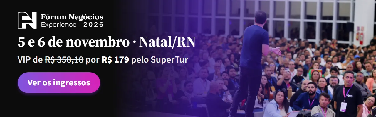 Fórum Negócios Experience 2026, 5 e 6 de novembro em Natal. VIP de R$ 358,18 por R$ 179 pelo SuperTur. Ver os ingressos.